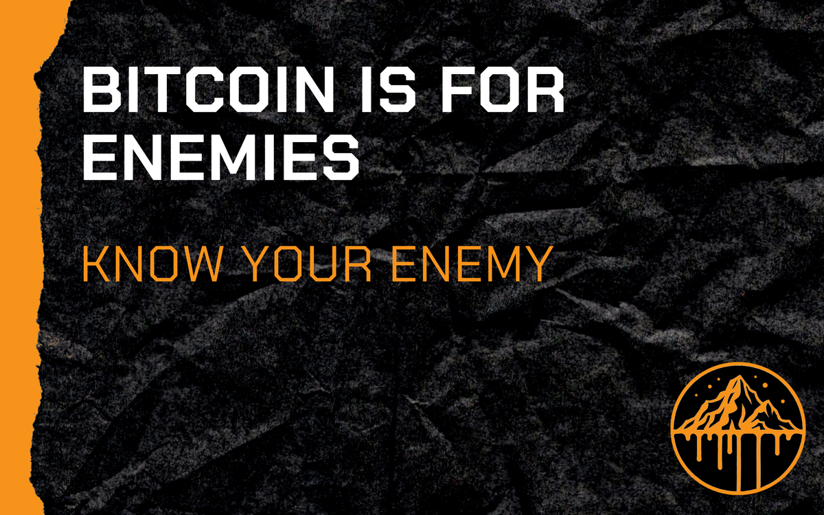 Bitcoin Is For Enemies. Know Your Enemy.