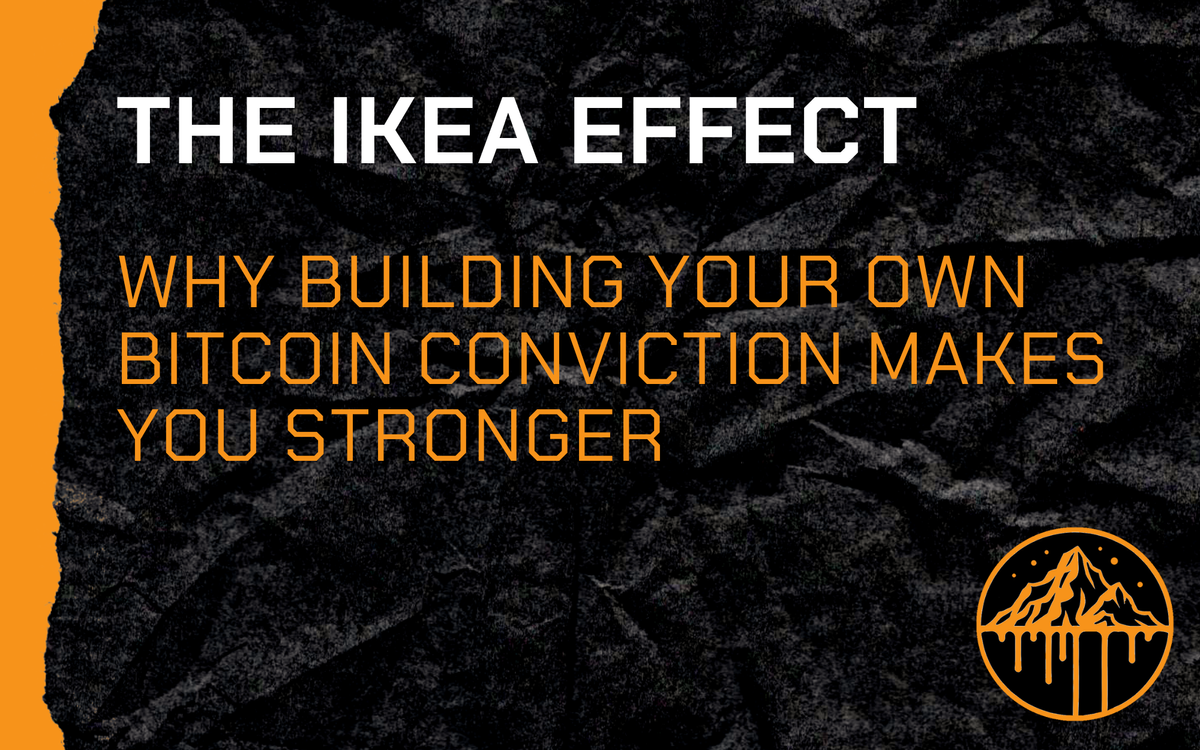The IKEA Effect: Why Building Your Own Bitcoin Conviction Makes You Stronger