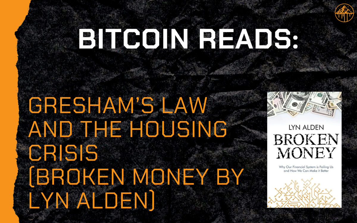 Bitcoin Reads: Gresham’s Law and the Housing Crisis (Broken Money by Lyn Alden)