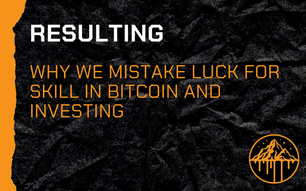 Resulting: Why We Mistake Luck for Skill in Bitcoin and Investing