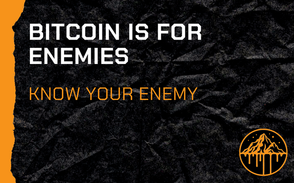 Bitcoin Is For Enemies. Know Your Enemy.
